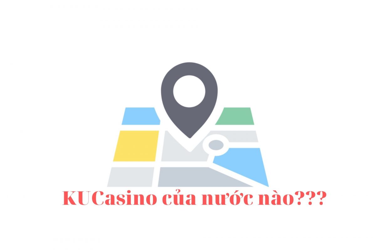 Ku Casino của nước nào Kucasino có uy tín hay không?